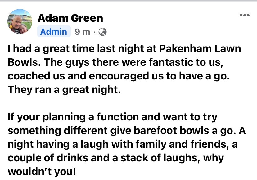 I had a great time last night at Pakenham Lawn Bowls. The guys there were fantastic to us, coached us and encouraged us to have a go. They ran a great night. If you're planning a function and want to try something different give barefoot bowls a go. A night having a laugh with family and friends, a couple of drinks and a stack of laughs, why wouldn't you!.