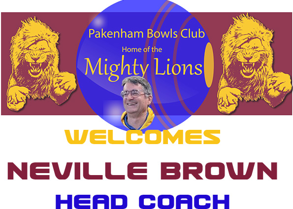 Pakenham Bowls Club Home of the Mightly Lions welcomes Neville Brown as Head Coach
